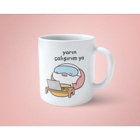 Hesaplısı Burada Yarın Çalışırım Ya Baskılı Beyaz Kupa Bardak