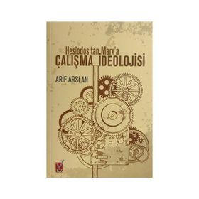 Hesiodos'tan Marx'a Çalışma İdeolojisi Arif Arslang
