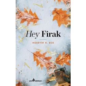 Hey Firak / Hüseyin K. Ece - Çıra Yayınları