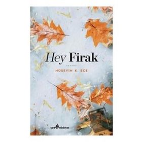 Hey Firak / Hüseyin K. Ece - Çıra Yayınları