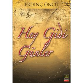 HEY GIDI GÜNLER - ERDİNÇ ÖNCÜ