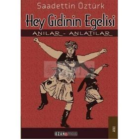HEY GIDININ EGELISI ANILAR - ANLATILAR - SAADETTIN ÖZTÜRK