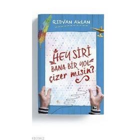 Hey Siri Bana Bir Yol Çizermisin? - Rıdvan Aklan