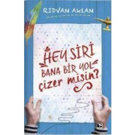 Hey Siri Bana Bir Yol Çizermisin? - Rıdvan Aklan