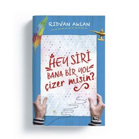 Hey Siri Bana Bir Yol Çizermisin? - Rıdvan Aklan