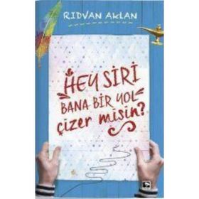 Hey Siri Bana Bir Yol Çizermisin? - Rıdvan Aklan