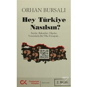 HEY TÜRKIYE NASILSIN? SAYILAR, RAKAMLAR, OLGULAR, YORUMLARLA BIR ÜLKE FOTOĞRAFI - ORHAN BURSALI