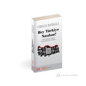 HEY TÜRKIYE NASILSIN? SAYILAR, RAKAMLAR, OLGULAR, YORUMLARLA BIR ÜLKE FOTOĞRAFI - ORHAN BURSALI