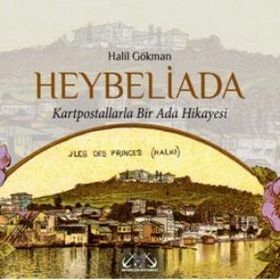 HEYBELIADA KARTPOSTALLARLA BIR ADA HIKAYESI - HALIL GÖKMAN