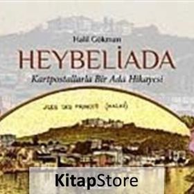 HEYBELIADA KARTPOSTALLARLA BIR ADA HIKAYESI - HALIL GÖKMAN