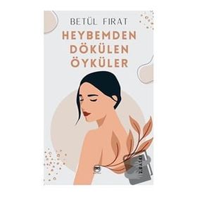 Heybemden Dökülen Öyküler - Betül Fırat