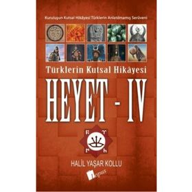 Heyet 4 - Türklerin Kutsal Hikayesi - Halil Yaşar Kollu