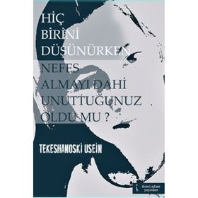 Hiç Birini Düşünürken Nefes Almayı Dahi Unuttuğunuz Oldu mu? - Tekeshanoski Usein
