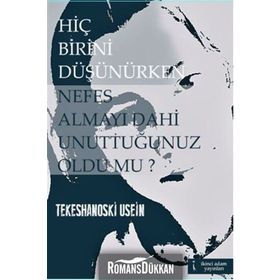 Hiç Birini Düşünürken Nefes Almayı Dahi Unuttuğunuz Oldu mu? - Tekeshanoski Usein