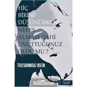 Hiç Birini Düşünürken Nefes Almayı Dahi Unuttuğunuz Oldu mu? - Tekeshanoski Usein