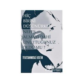 Hiç Birini Düşünürken Nefes Almayı Dahi Unuttuğunuz Oldu mu? - Tekeshanoski Usein
