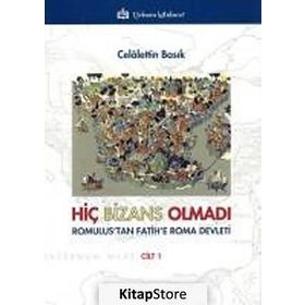 Hiç Bizans Olmadı ’Romulus’tan Fatih’e Roma Devleti’ Cilt : 1 - Celalettin Basık