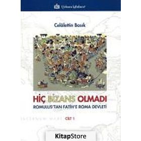 Hiç Bizans Olmadı ’Romulus’tan Fatih’e Roma Devleti’ Cilt : 1 - Celalettin Basık