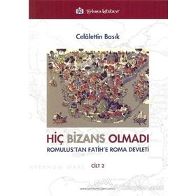 Hiç Bizans Olmadı ’Romulus’tan Fatih’e Roma Devleti’ Cilt : 1 - Celalettin Basık