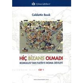 Hiç Bizans Olmadı ’Romulus’tan Fatih’e Roma Devleti’ Cilt : 1 - Celalettin Basık