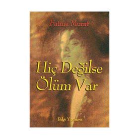 HİÇ DEĞİLSE ÖLÜM VAR - FATMA MURAT