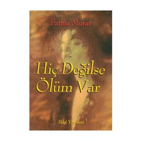 HİÇ DEĞİLSE ÖLÜM VAR - FATMA MURAT
