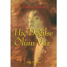 HİÇ DEĞİLSE ÖLÜM VAR - FATMA MURAT