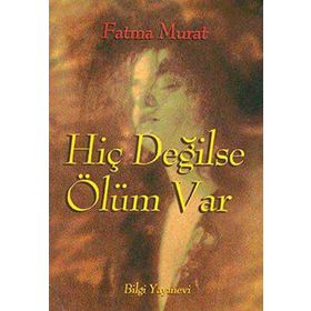 HİÇ DEĞİLSE ÖLÜM VAR - FATMA MURAT
