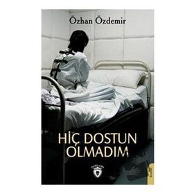 Hiç Dostun Olmadım Özhan Özdemir - Dorlion Yayınevi