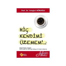 Hiç Kendimi Üzemem - Prof. Dr. Ertuğrul Köroğl