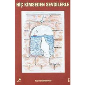 Hiç Kimseden Sevgilerle - Nedime Köşgeroğlu