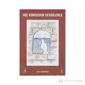 Hiç Kimseden Sevgilerle - Nedime Köşgeroğlu