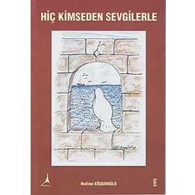 Hiç Kimseden Sevgilerle - Nedime Köşgeroğlu