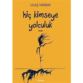 Hiç Kimseye Yolculuk / Ulaş Nikbay