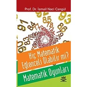 HİÇ MATEMATIK EĞLENCELİ OLABILIR MI? MATEMATIK OYUNLARI - İSMAİL NACI CANGÜL