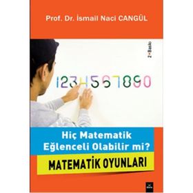 HİÇ MATEMATIK EĞLENCELİ OLABILIR MI? MATEMATIK OYUNLARI - İSMAİL NACI CANGÜL