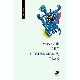 Hiç Seslenmemiş Olan Merve Arlı - Anima Yayınları
