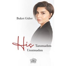 Hiç Tanımadım Hiç Unutmadım Buket Güler - Nemesis Yayınevi