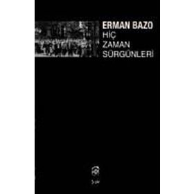 HİÇ ZAMAN SÜRGÜNLERİ - ERMAN BAZO