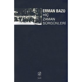 HİÇ ZAMAN SÜRGÜNLERİ - ERMAN BAZO