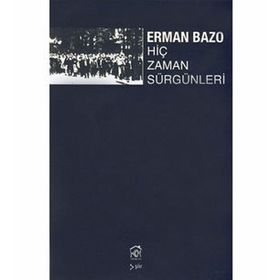 HİÇ ZAMAN SÜRGÜNLERİ - ERMAN BAZO