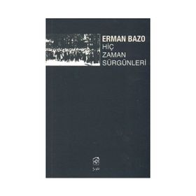 HİÇ ZAMAN SÜRGÜNLERİ - ERMAN BAZO
