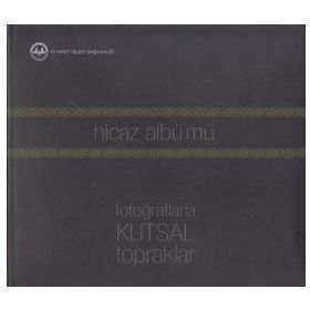 HICAZ ALBÜMÜ (FOTOĞRAFLARLA KUTSAL TOPRAKLAR) - AHMET ÖZEL