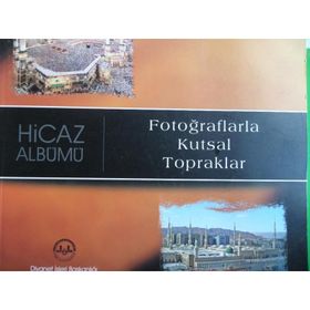 HICAZ ALBÜMÜ (FOTOĞRAFLARLA KUTSAL TOPRAKLAR) - AHMET ÖZEL