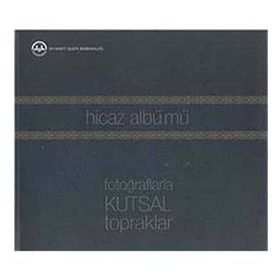 HICAZ ALBÜMÜ (FOTOĞRAFLARLA KUTSAL TOPRAKLAR) - AHMET ÖZEL