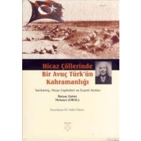 HICAZ ÇÖLLERINDE BIR AVUÇ TÜRK'ÜN KAHRAMANLIĞI SARIKAMIŞ, HICAZ CEPHELERI VE ESARET ANILARI - GENEL