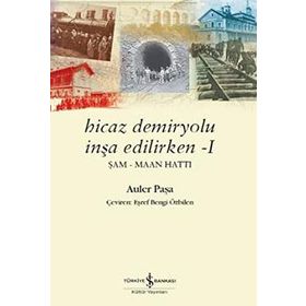 Hicaz Demiryolu İnşa Edilirken 1 - Auler Paşa
