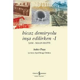 Hicaz Demiryolu İnşa Edilirken 1 - Auler Paşa