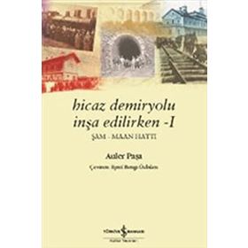 Hicaz Demiryolu İnşa Edilirken 1 - Auler Paşa