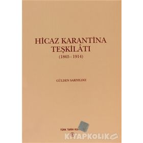 HICAZ KARANTINA TEŞKİLATI 1865 - 1914 - GÜLDEN SARIYILDIZ